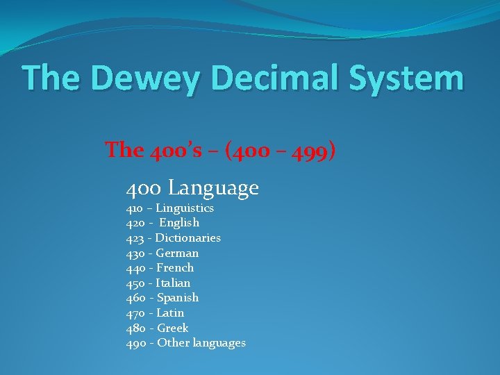 The Dewey Decimal System The 400’s – (400 – 499) 400 Language 410 –