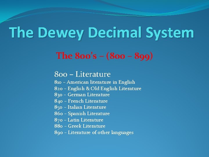 The Dewey Decimal System The 800’s – (800 – 899) 800 – Literature 810