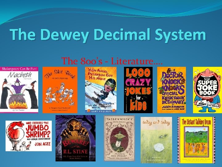 The Dewey Decimal System The 800’s - Literature…. 