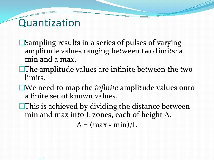 Quantization �Sampling results in a series of pulses of varying amplitude values ranging between