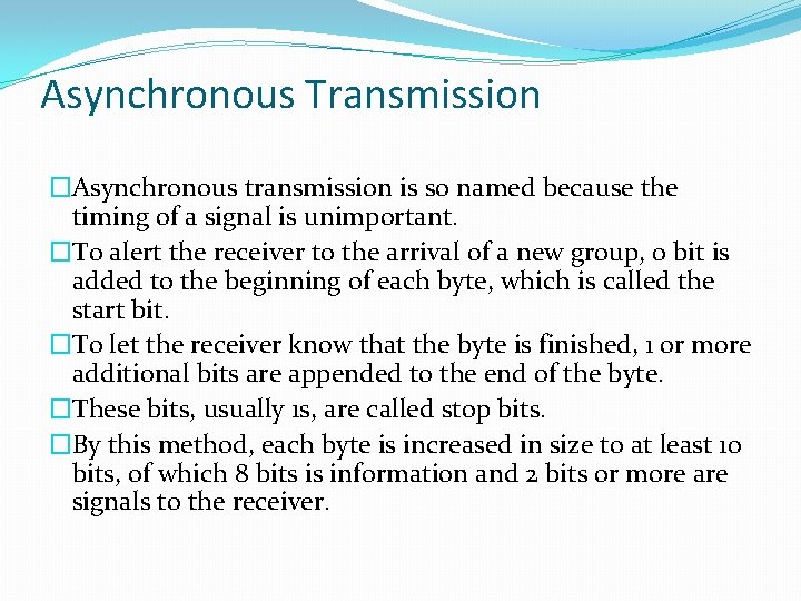 Asynchronous Transmission �Asynchronous transmission is so named because the timing of a signal is