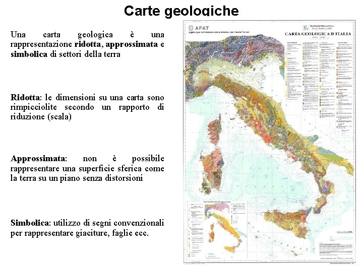 Carte geologiche Una carta geologica è una rappresentazione ridotta, approssimata e simbolica di settori