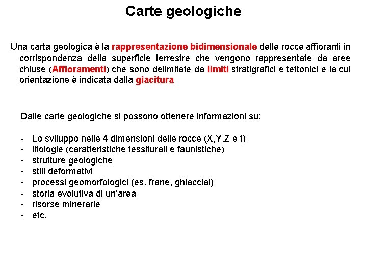 Carte geologiche Una carta geologica è la rappresentazione bidimensionale delle rocce affioranti in corrispondenza