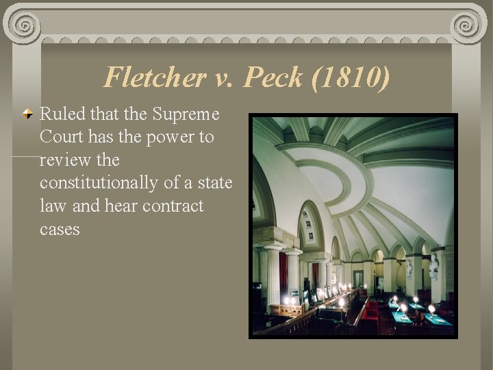 Fletcher v. Peck (1810) Ruled that the Supreme Court has the power to review