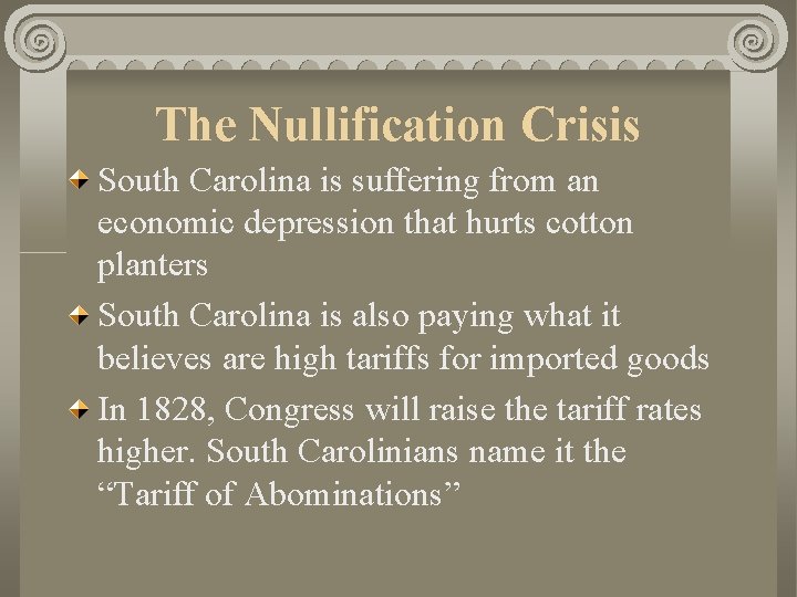 The Nullification Crisis South Carolina is suffering from an economic depression that hurts cotton