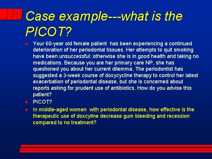 Case example---what is the PICOT? l l l Your 60 -year old female patient