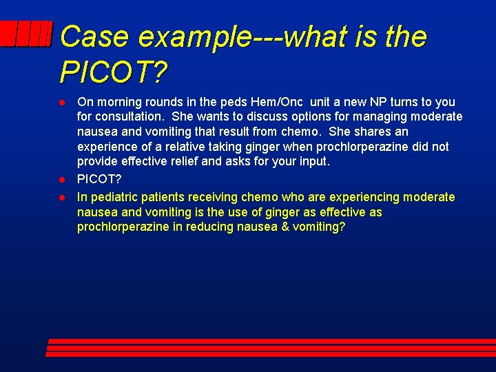 Case example---what is the PICOT? l l l On morning rounds in the peds
