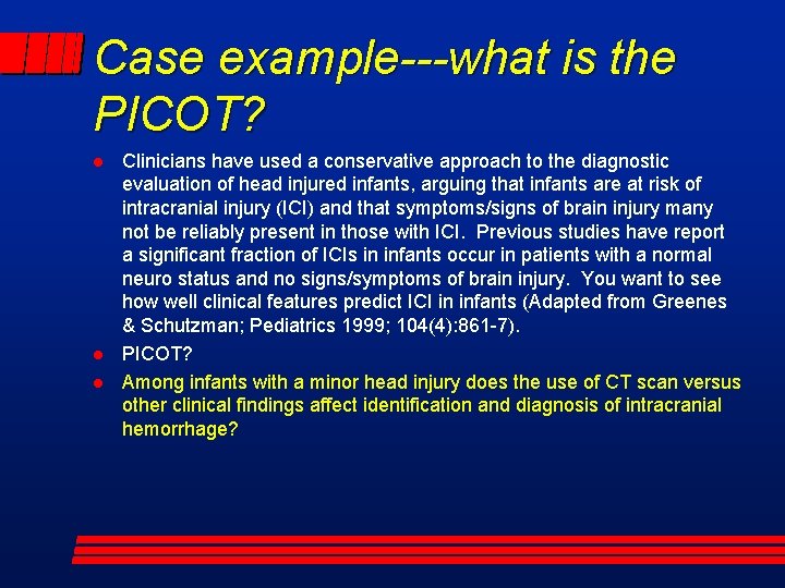 Case example---what is the PICOT? l l l Clinicians have used a conservative approach
