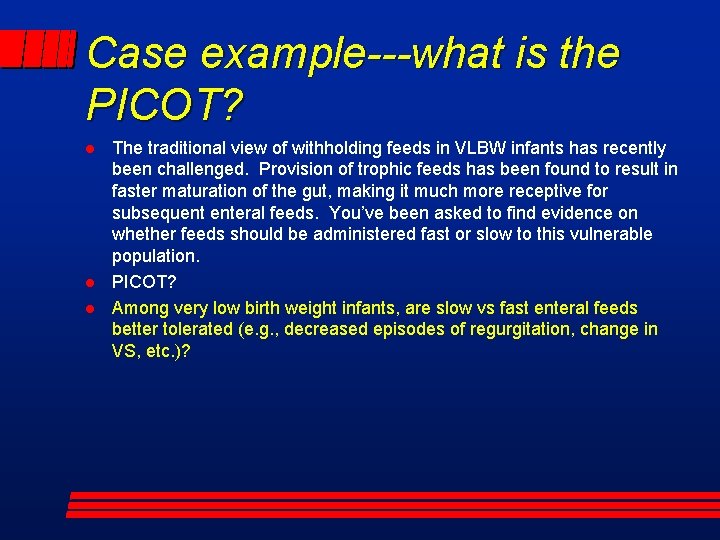 Case example---what is the PICOT? l l l The traditional view of withholding feeds