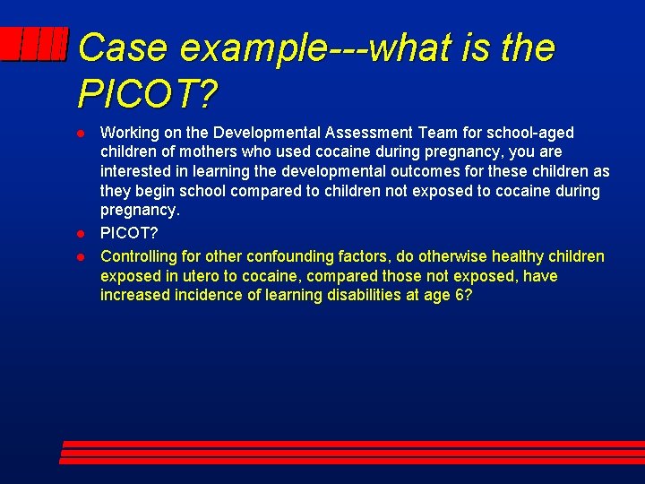 Case example---what is the PICOT? l l l Working on the Developmental Assessment Team