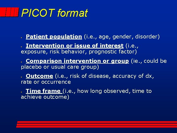 PICOT format Patient population (i. e. , age, gender, disorder) Intervention or issue of