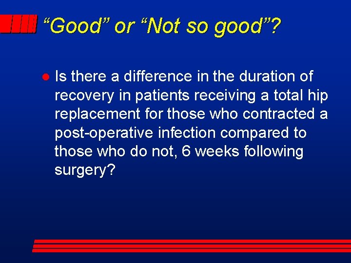 “Good” or “Not so good”? l Is there a difference in the duration of
