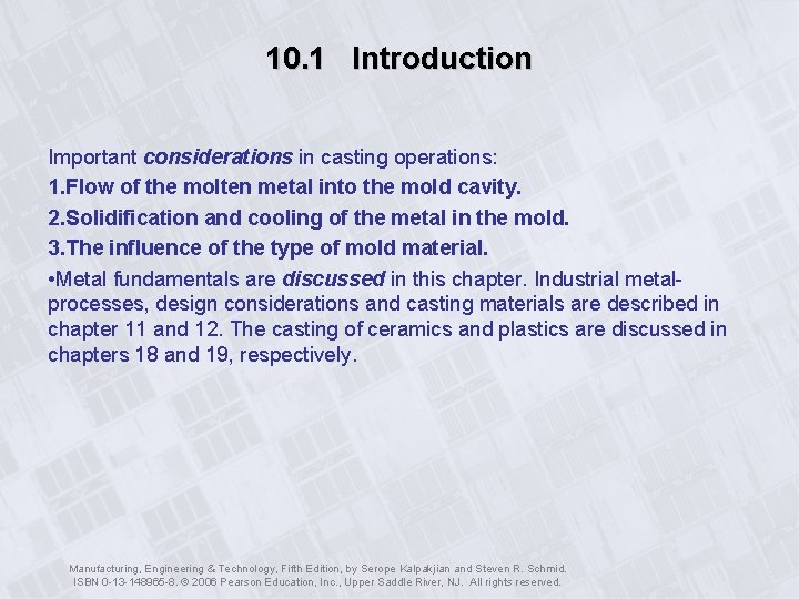 10. 1 Introduction Important considerations in casting operations: 1. Flow of the molten metal