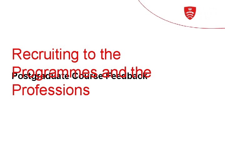 Recruiting to the Programmes the Postgraduate Courseand Feedback Professions 