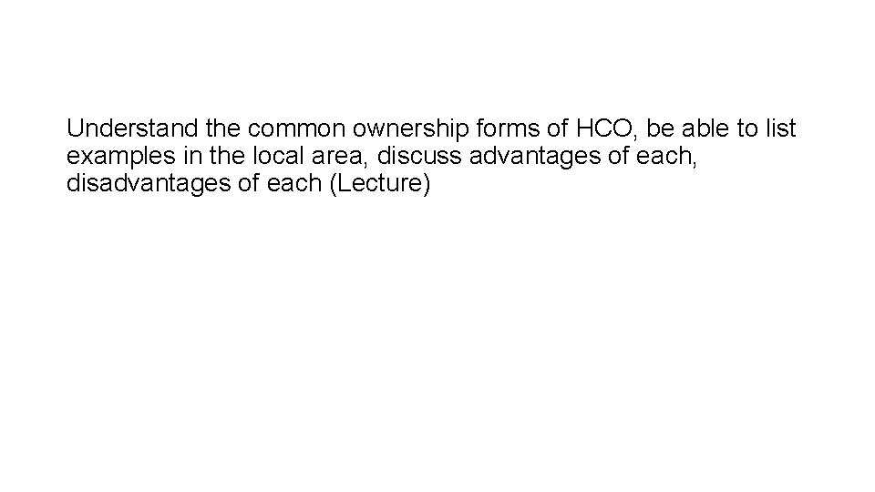 Understand the common ownership forms of HCO, be able to list examples in the