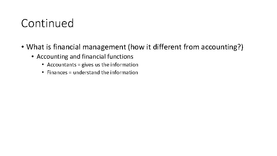 Continued • What is financial management (how it different from accounting? ) • Accounting