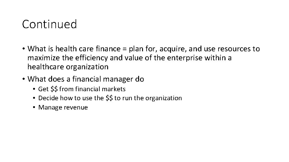 Continued • What is health care finance = plan for, acquire, and use resources