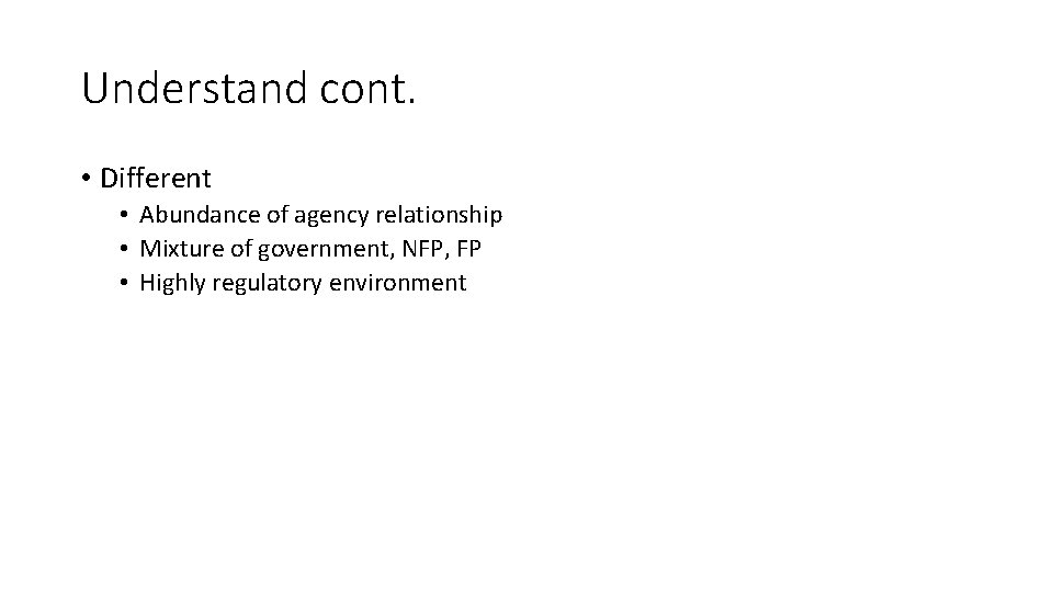 Understand cont. • Different • Abundance of agency relationship • Mixture of government, NFP,