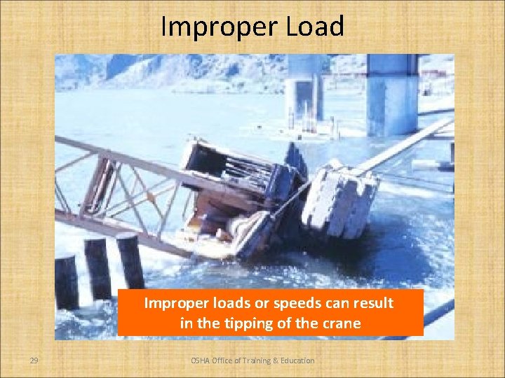 Improper Load Improper loads or speeds can result in the tipping of the crane