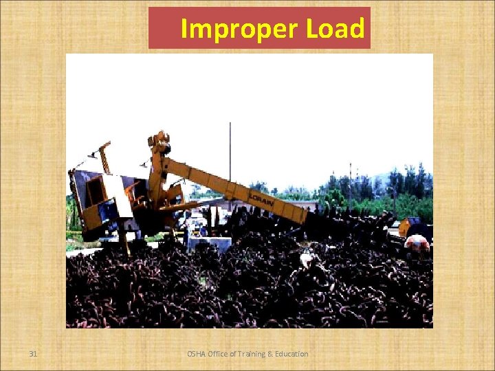 Improper Load 31 OSHA Office of Training & Education 