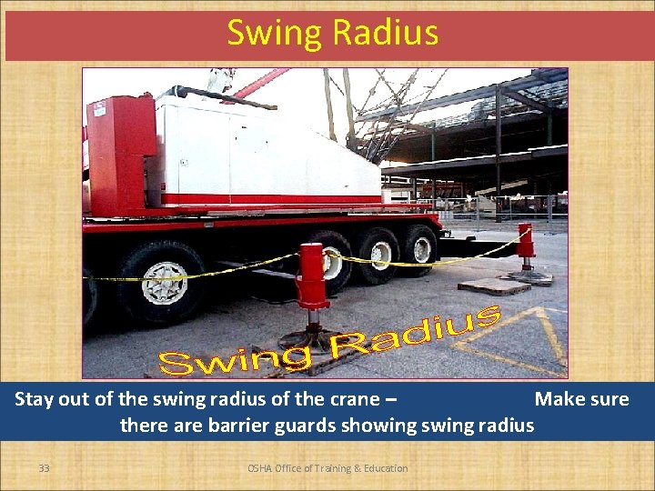Swing Radius Stay out of the swing radius of the crane – Make sure