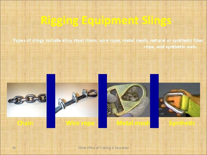 Rigging Equipment Slings Types of slings include alloy steel chain, wire rope, metal mesh,