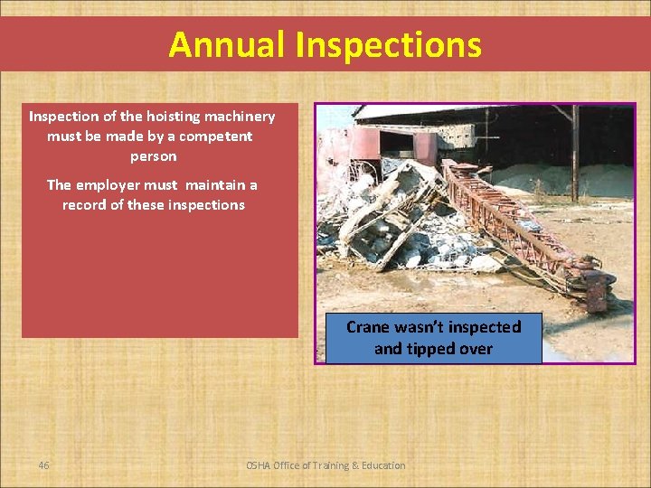 Annual Inspections Inspection of the hoisting machinery must be made by a competent person