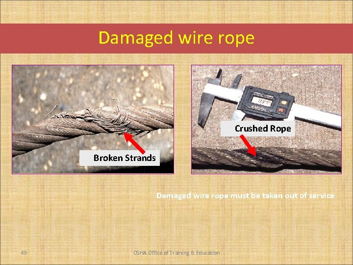 Damaged wire rope Crushed Rope Broken Strands Damaged wire rope must be taken out