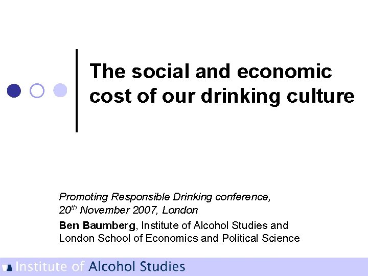 The social and economic cost of our drinking culture Promoting Responsible Drinking conference, 20
