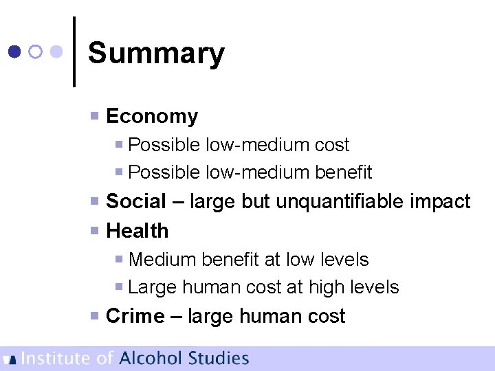 Summary Economy Possible low-medium cost Possible low-medium benefit Social – large but unquantifiable impact