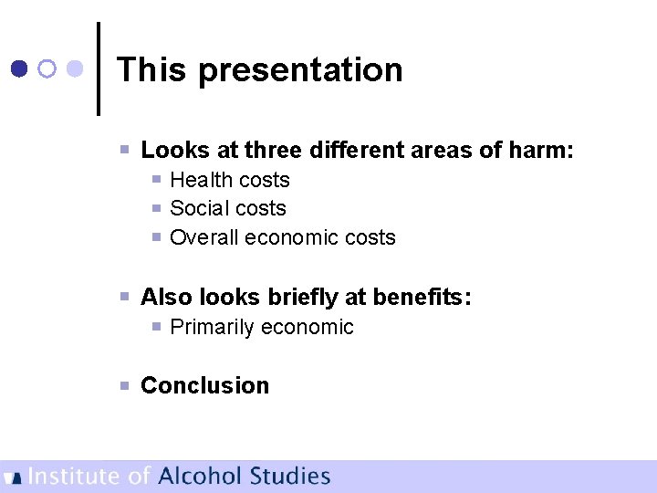 This presentation Looks at three different areas of harm: Health costs Social costs Overall