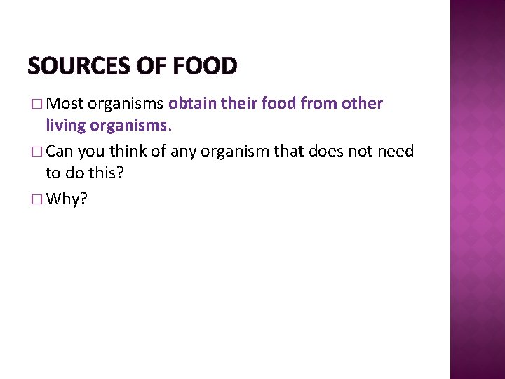 SOURCES OF FOOD � Most organisms obtain their food from other living organisms. �