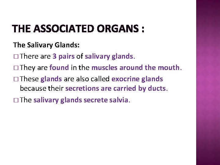 THE ASSOCIATED ORGANS : The Salivary Glands: � There are 3 pairs of salivary
