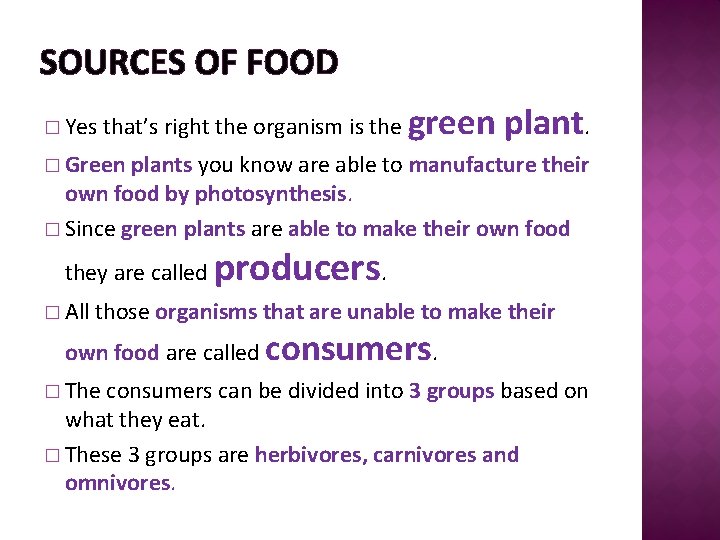 SOURCES OF FOOD � Yes that’s right the organism is the green plant. �