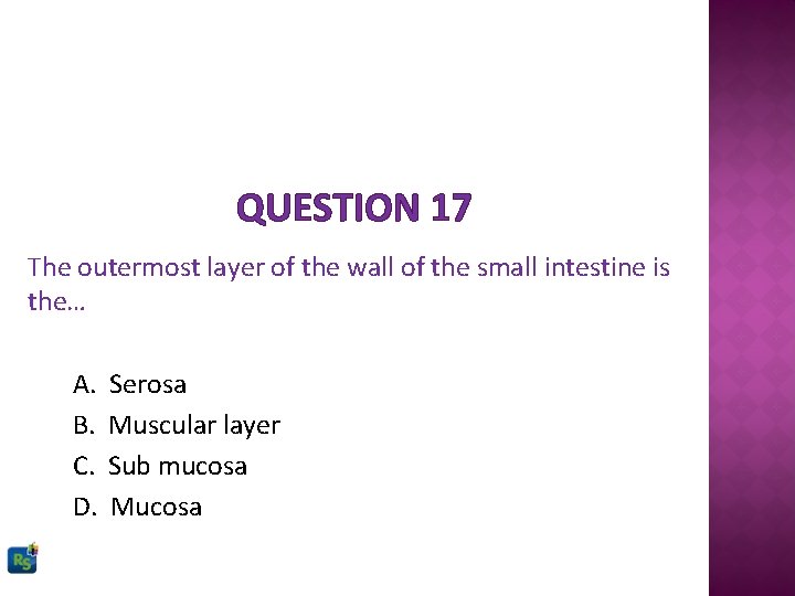 QUESTION 17 The outermost layer of the wall of the small intestine is the…