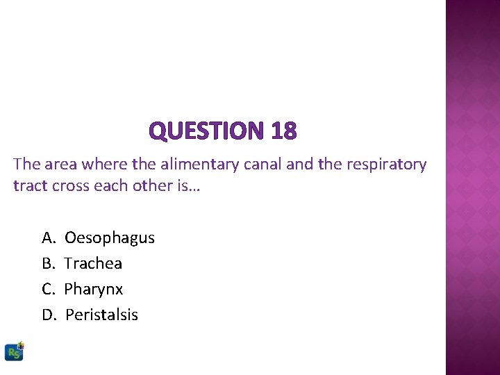 QUESTION 18 The area where the alimentary canal and the respiratory tract cross each