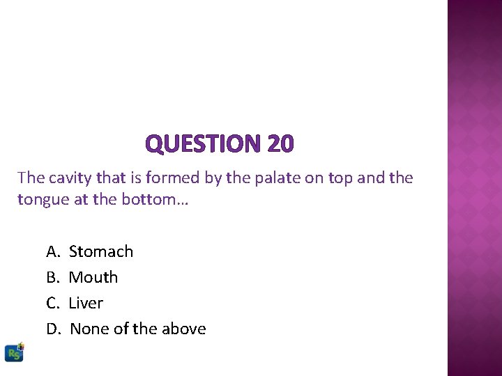 QUESTION 20 The cavity that is formed by the palate on top and the