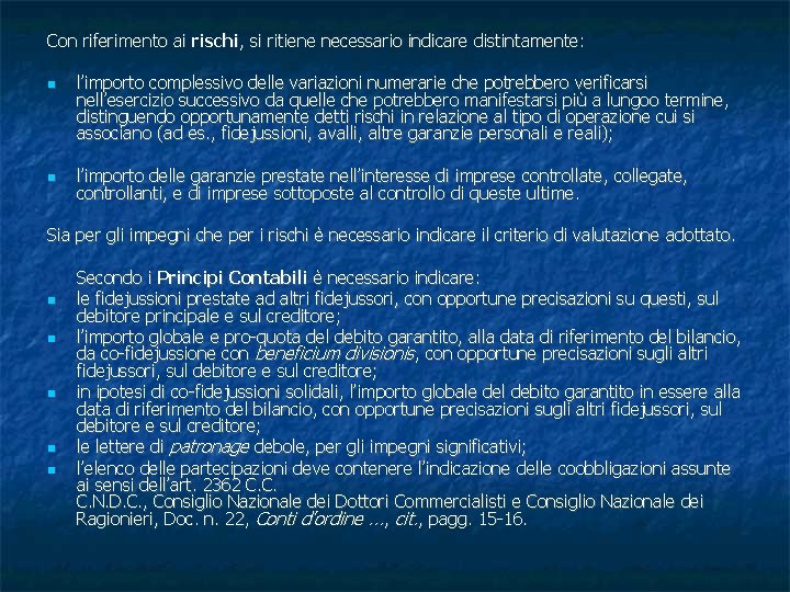 Con riferimento ai rischi, si ritiene necessario indicare distintamente: l’importo complessivo delle variazioni numerarie