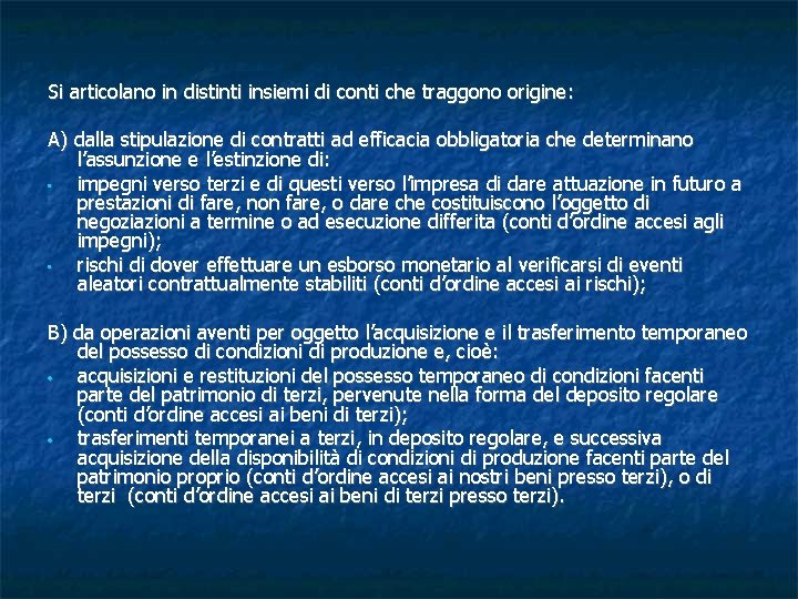 Si articolano in distinti insiemi di conti che traggono origine: A) dalla stipulazione di