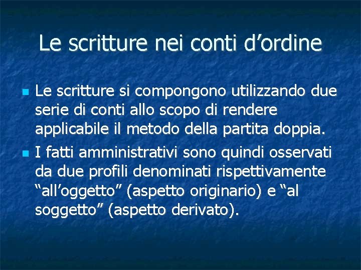 Le scritture nei conti d’ordine Le scritture si compongono utilizzando due serie di conti