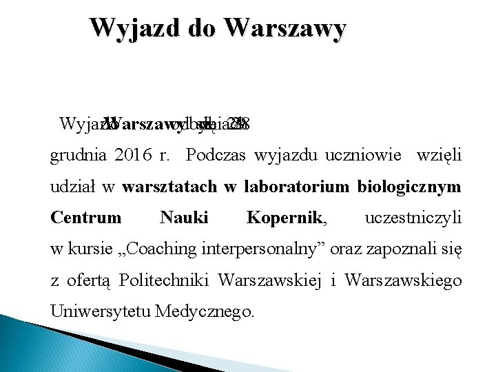 Wyjazd do Warszawy odbył się dniach w 29 28 – grudnia 2016 r. Podczas