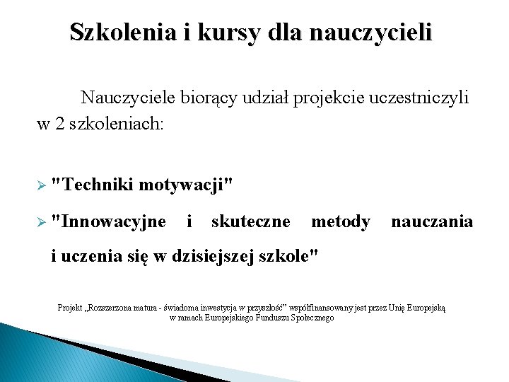 Szkolenia i kursy dla nauczycieli Nauczyciele biorący udział projekcie uczestniczyli w 2 szkoleniach: Ø