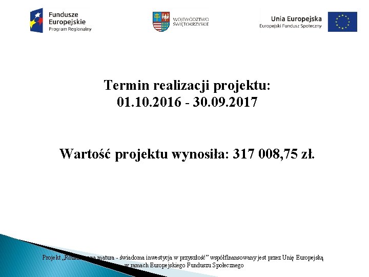 Termin realizacji projektu: 01. 10. 2016 - 30. 09. 2017 Wartość projektu wynosiła: 317