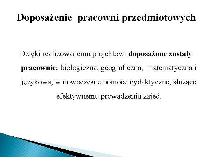 Doposażenie pracowni przedmiotowych Dzięki realizowanemu projektowi doposażone zostały pracownie: biologiczna, geograficzna, matematyczna i językowa,