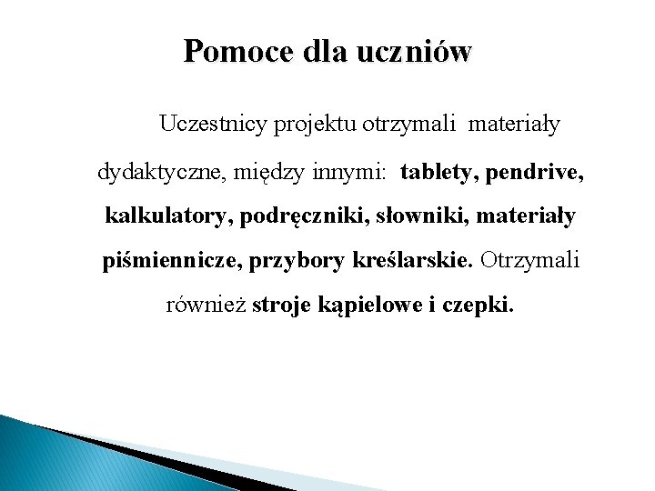 Pomoce dla uczniów Uczestnicy projektu otrzymali materiały dydaktyczne, między innymi: tablety, pendrive, kalkulatory, podręczniki,