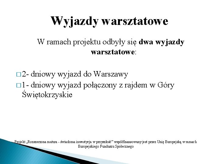 Wyjazdy warsztatowe W ramach projektu odbyły się dwa wyjazdy warsztatowe: � 2 - dniowy