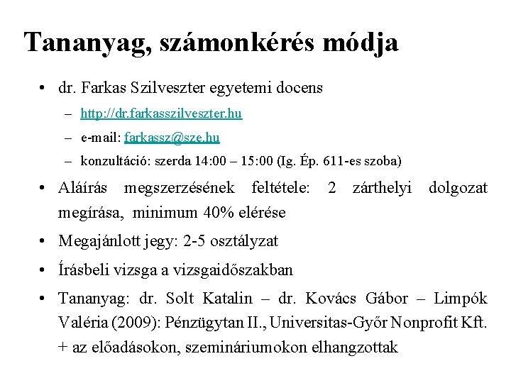 Tananyag, számonkérés módja • dr. Farkas Szilveszter egyetemi docens – http: //dr. farkasszilveszter. hu