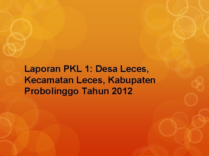 Laporan PKL 1: Desa Leces, Kecamatan Leces, Kabupaten Probolinggo Tahun 2012 