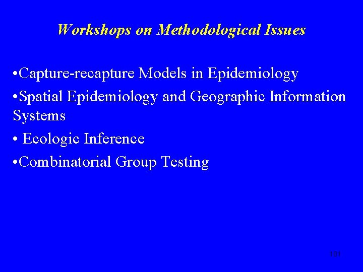 Workshops on Methodological Issues • Capture-recapture Models in Epidemiology • Spatial Epidemiology and Geographic