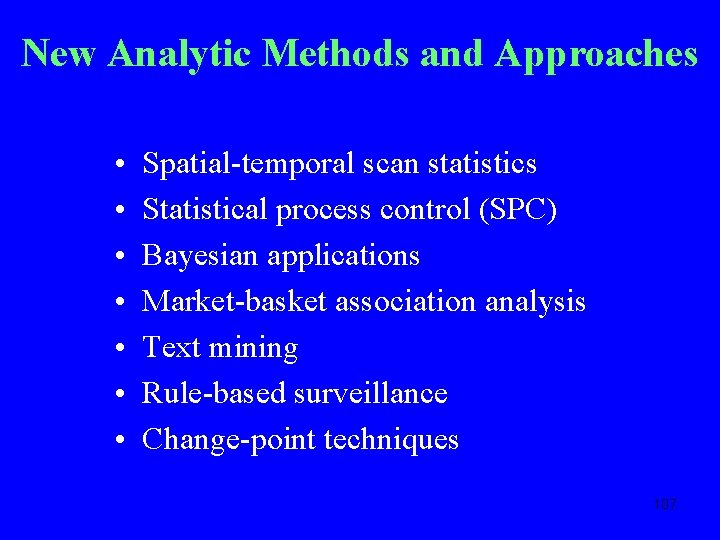 New Analytic Methods and Approaches • • Spatial-temporal scan statistics Statistical process control (SPC)